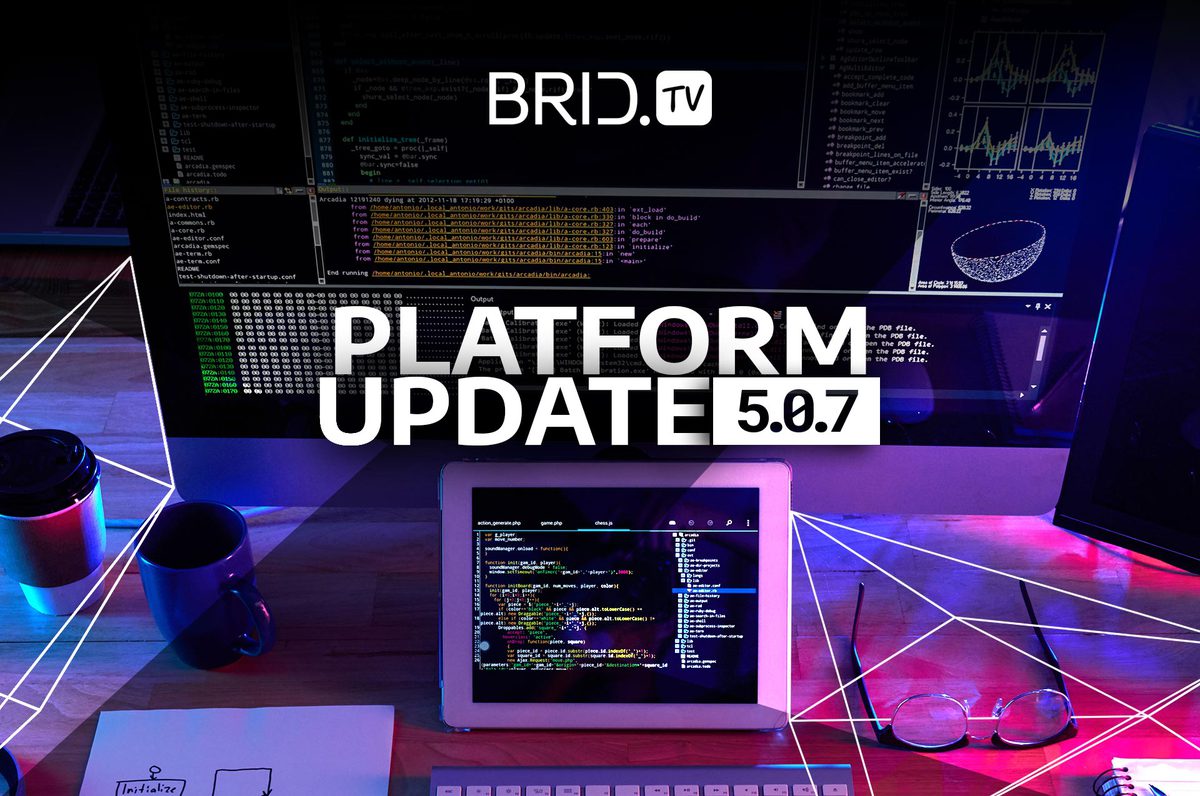 Brid.TV 5.0.7. Platform Update