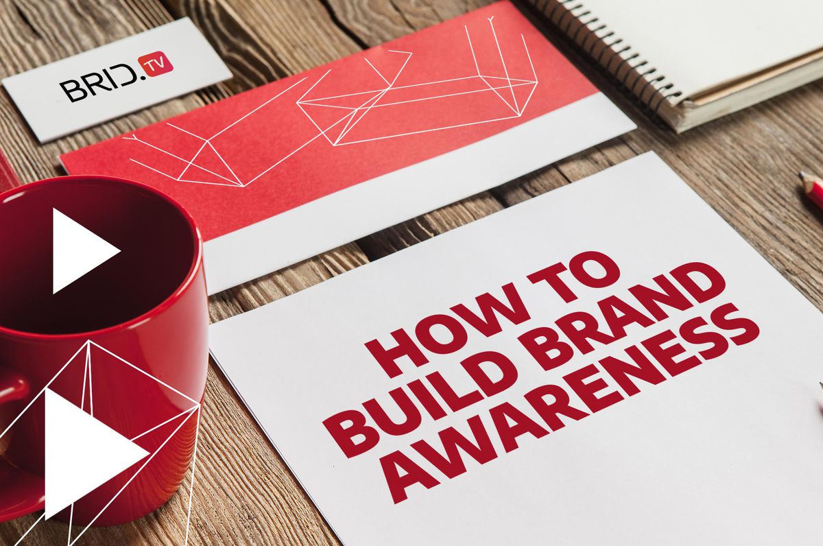 13 Lucrative Strategies for Building Brand Awareness by Brid.TV