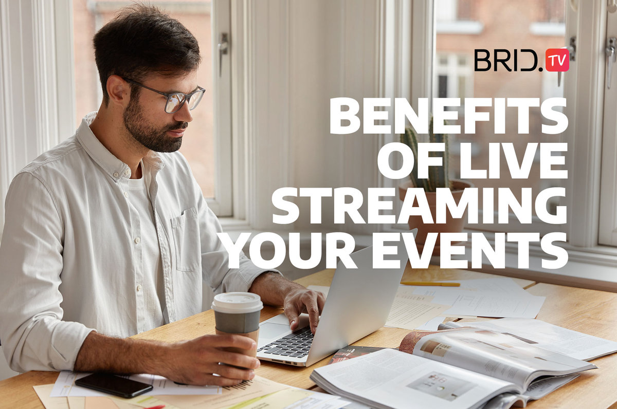 Benefits of Live Streaming your events by Brid.TV