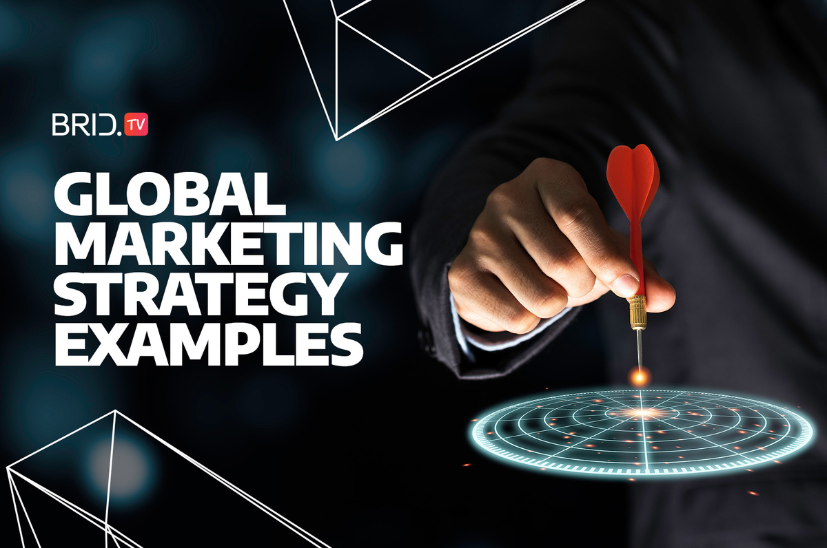 Global marketing strategy examples by brid.tv