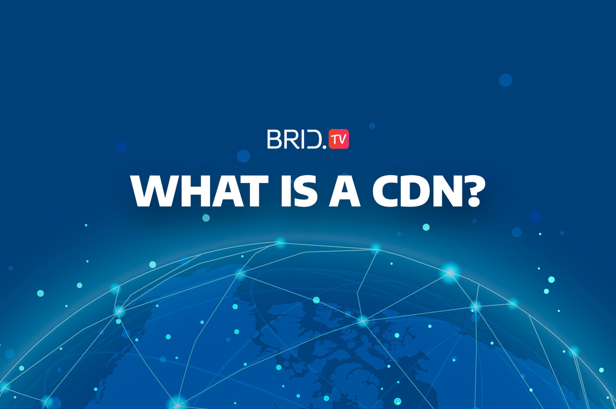 What Is a CDN by Brid.TV